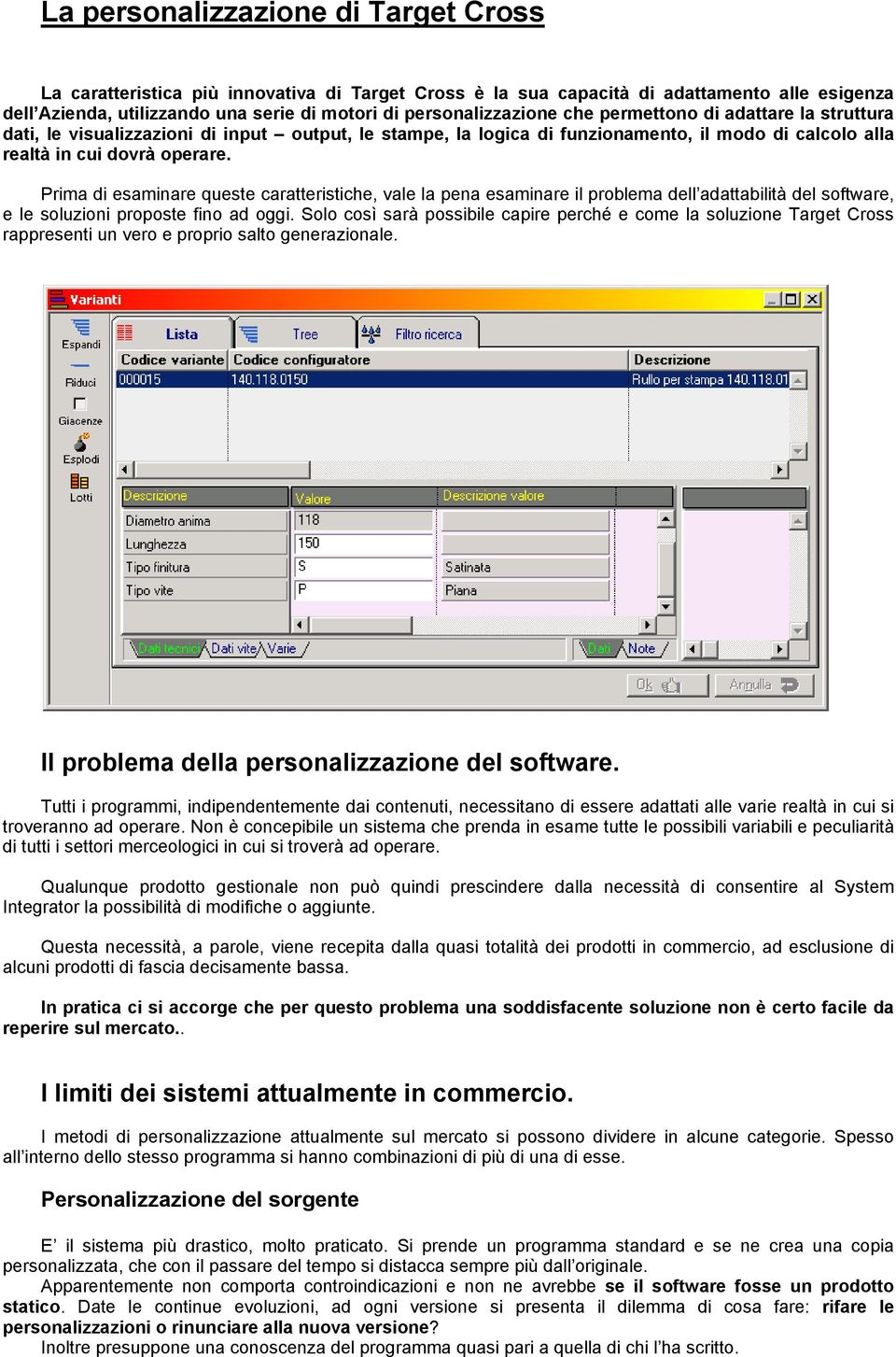 Prima di esaminare queste caratteristiche, vale la pena esaminare il problema dell adattabilità del software, e le soluzioni proposte fino ad oggi.