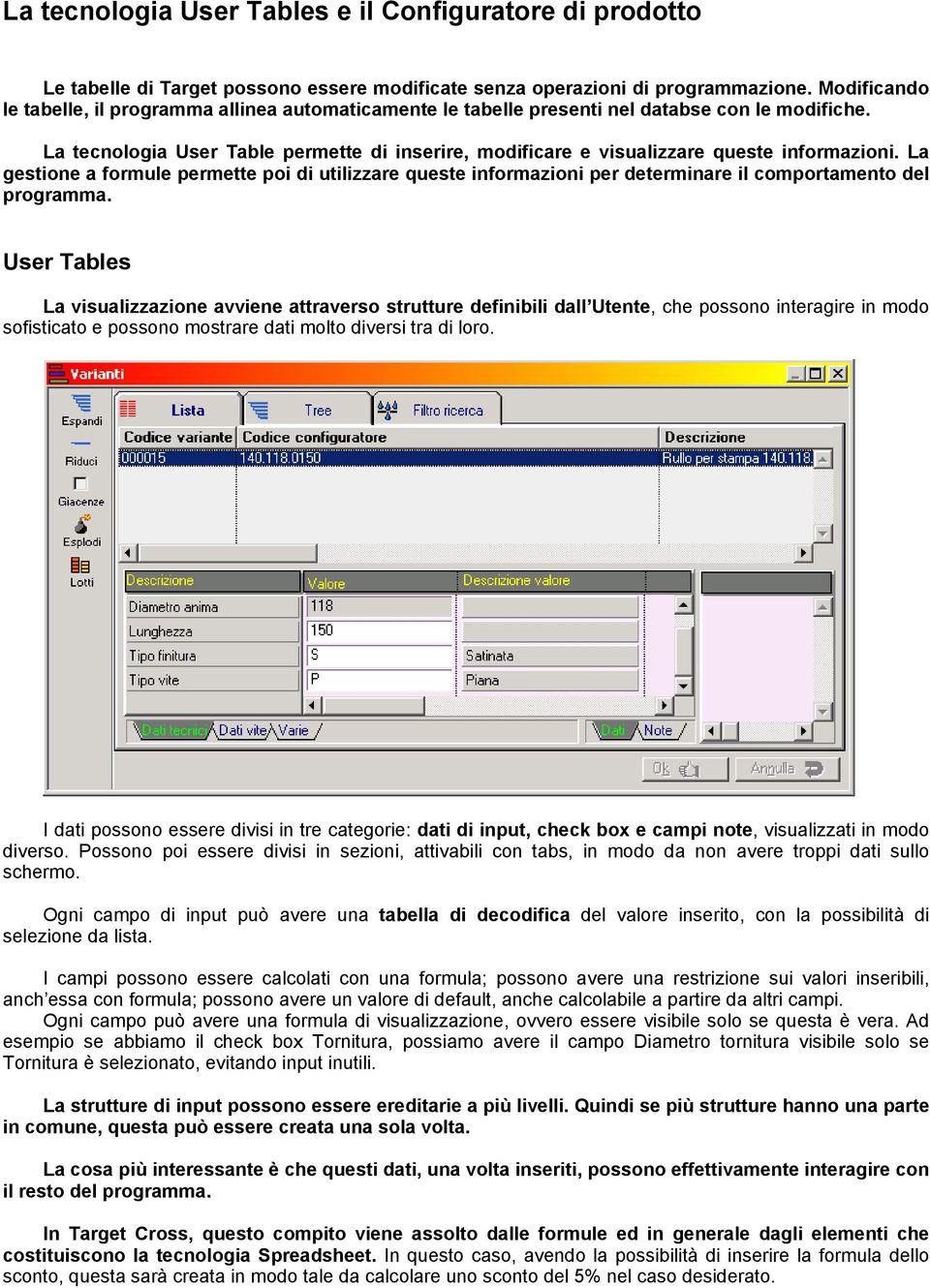 La tecnologia User Table permette di inserire, modificare e visualizzare queste informazioni.