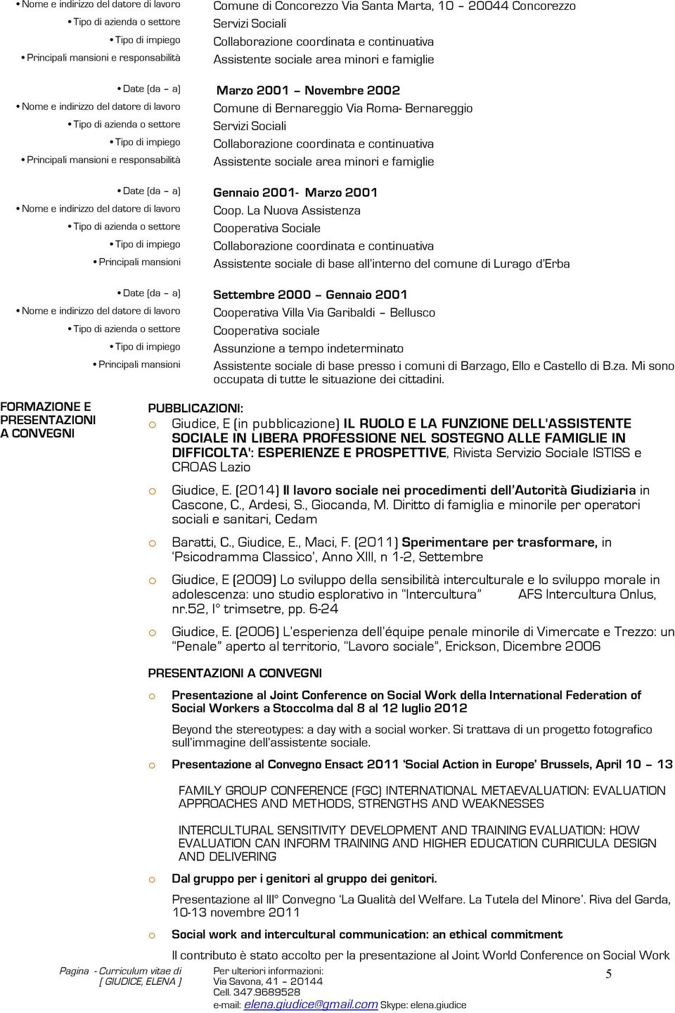 Cllabrazine crdinata e cntinuativa Principali mansini e respnsabilità Assistente sciale area minri e famiglie Gennai 2001- Marz 2001 Nme e indirizz del datre di lavr Cp.