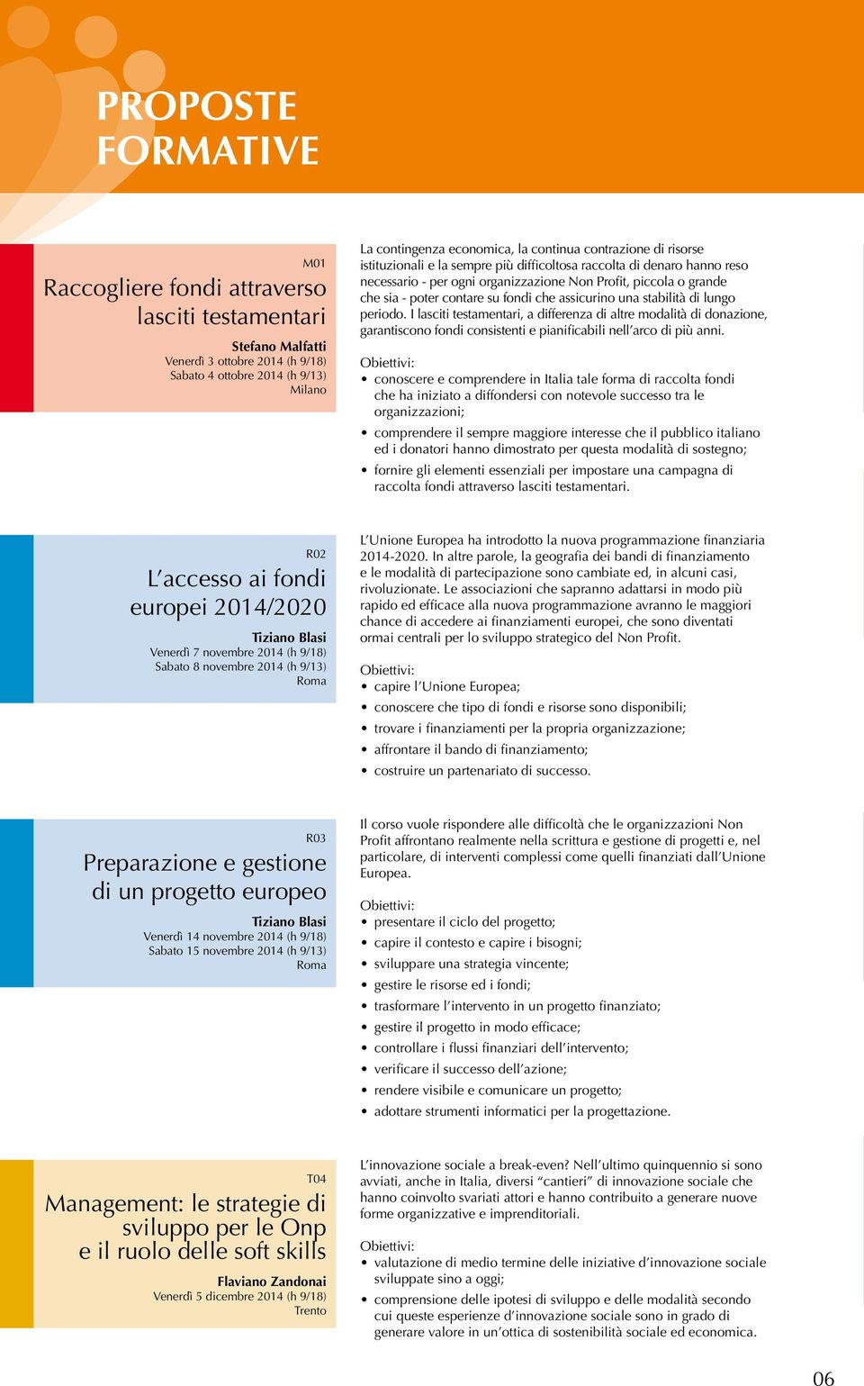 assicurino una stabilità di lungo periodo. I lasciti testamentari, a differenza di altre modalità di donazione, garantiscono fondi consistenti e pianificabili nell arco di più anni.