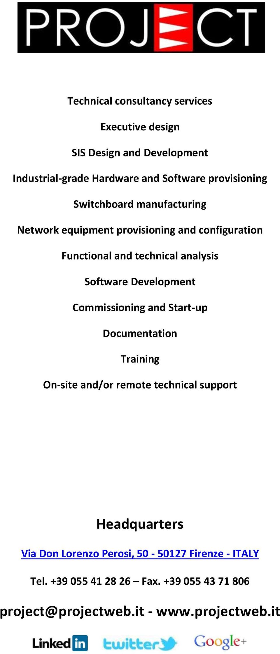 Software Development Commissioning and Start-up Documentation Training On-site and/or remote technical support Headquarters