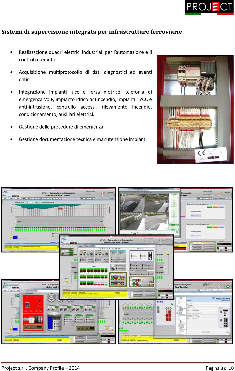 VoIP, impianto idrico antincendio, impianti TVCC e anti-intrusione, controllo accessi, rilevamento incendio, condizionamento, ausiliari