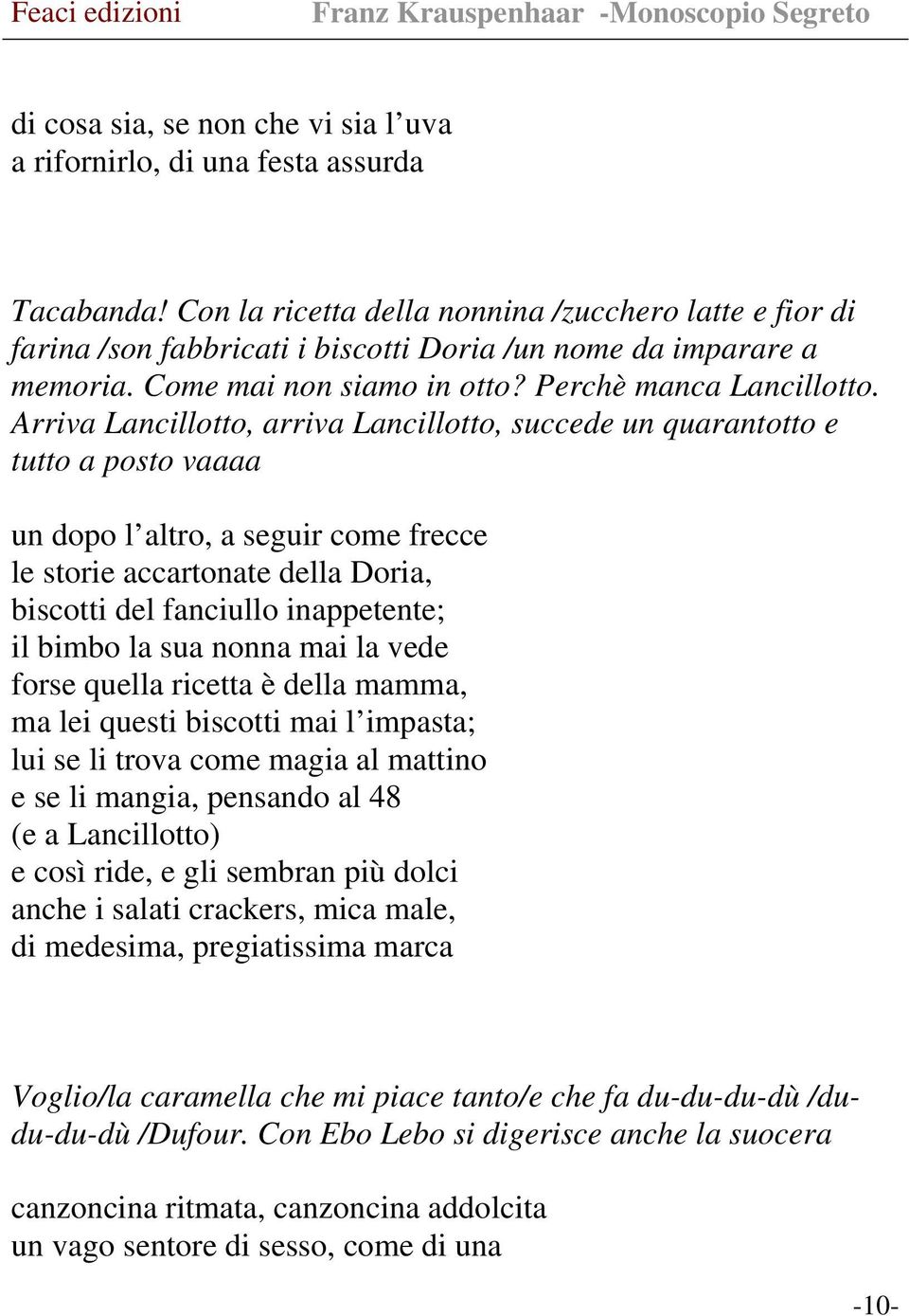 Arriva Lancillotto, arriva Lancillotto, succede un quarantotto e tutto a posto vaaaa un dopo l altro, a seguir come frecce le storie accartonate della Doria, biscotti del fanciullo inappetente; il