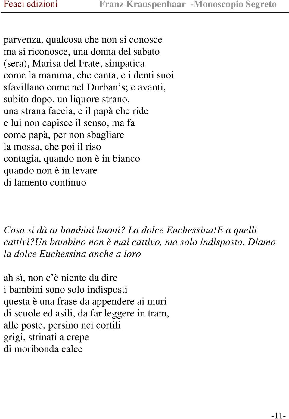 in levare di lamento continuo Cosa si dà ai bambini buoni? La dolce Euchessina!E a quelli cattivi?un bambino non è mai cattivo, ma solo indisposto.