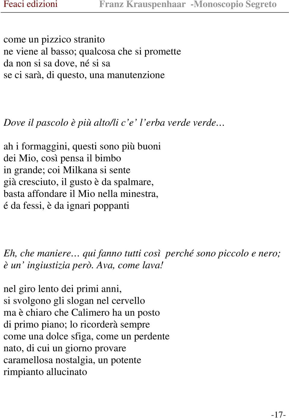 ignari poppanti Eh, che maniere qui fanno tutti così perché sono piccolo e nero; è un ingiustizia però. Ava, come lava!