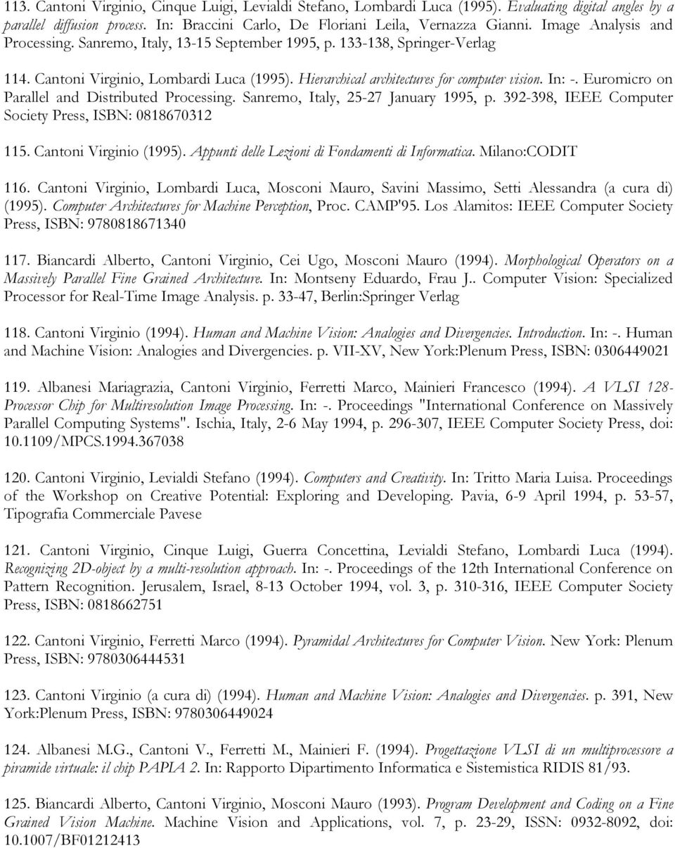 Euromicro on Parallel and Distributed Processing. Sanremo, Italy, 25-27 January 1995, p. 392-398, IEEE Computer Society Press, ISBN: 0818670312 115. Cantoni Virginio (1995).