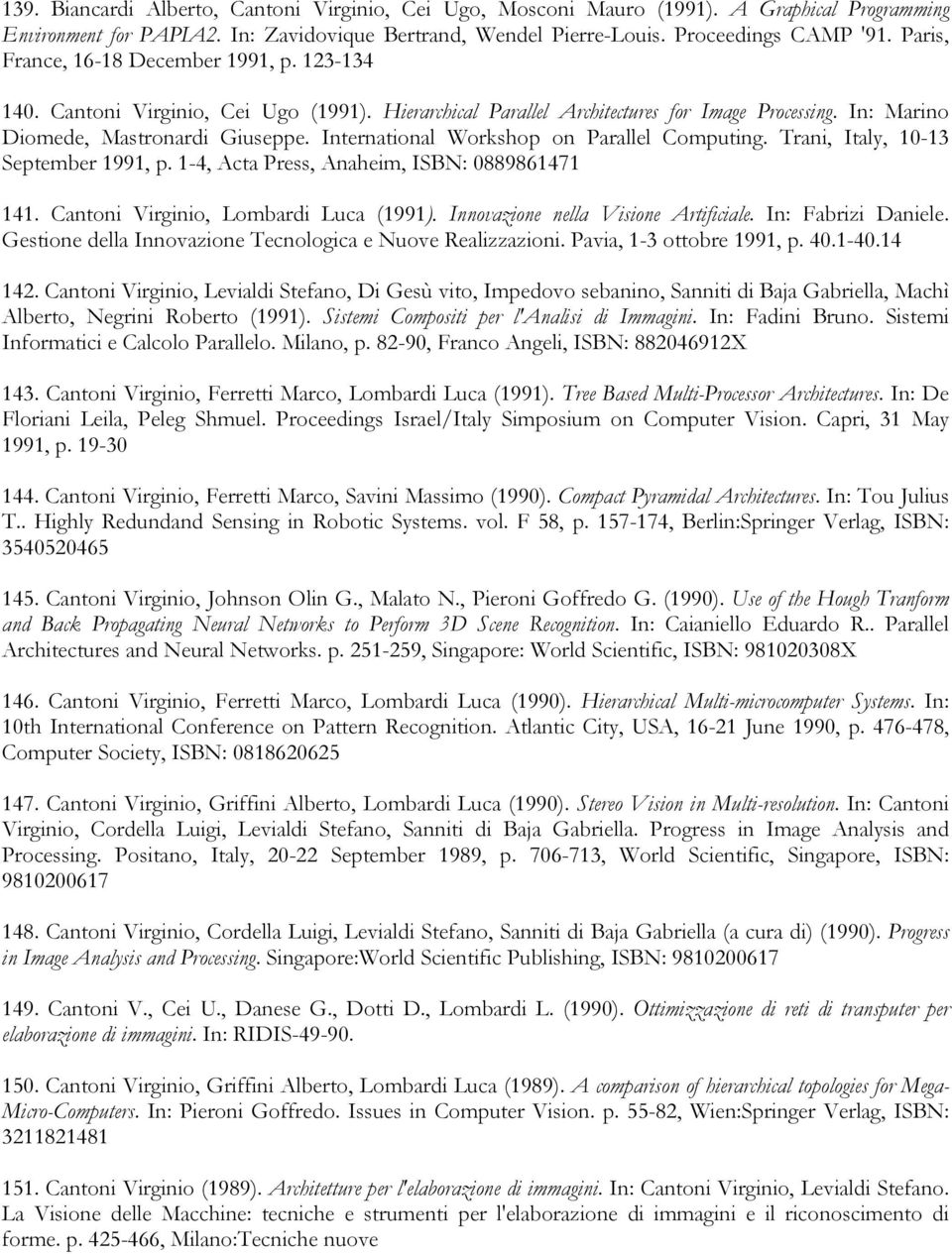 International Workshop on Parallel Computing. Trani, Italy, 10-13 September 1991, p. 1-4, Acta Press, Anaheim, ISBN: 0889861471 141. Cantoni Virginio, Lombardi Luca (1991).