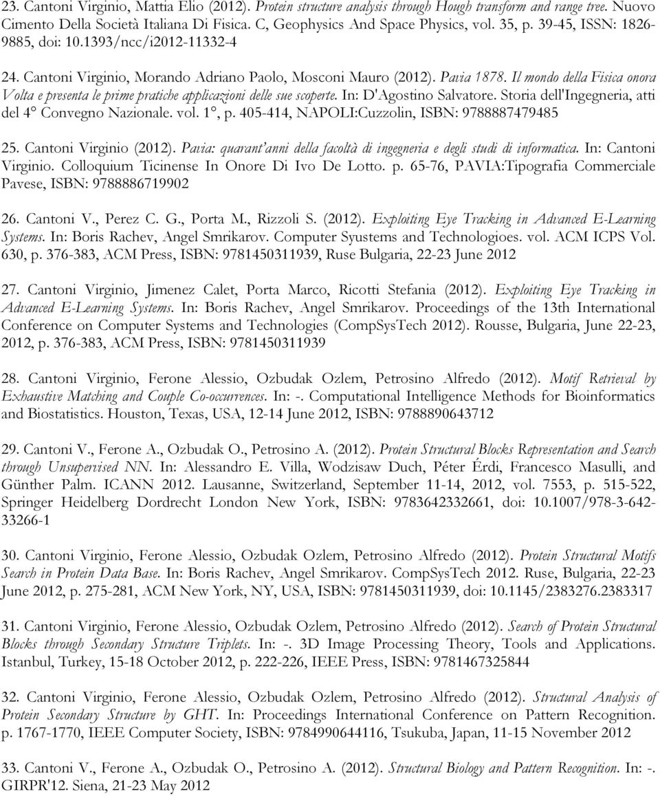 Il mondo della Fisica onora Volta e presenta le prime pratiche applicazioni delle sue scoperte. In: D'Agostino Salvatore. Storia dell'ingegneria, atti del 4 Convegno Nazionale. vol. 1, p.