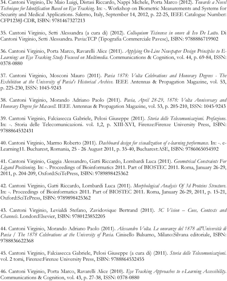 Cantoni Virginio, Setti Alessandra (a cura di) (2012). Colloquium Ticinense in onore di Ivo De Lotto. Di Cantoni Virginio, Setti Alessandra.