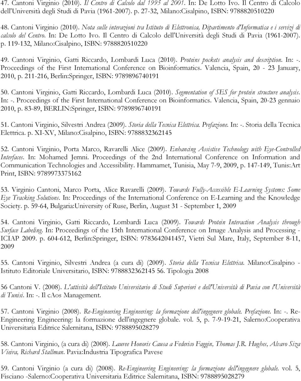In: De Lotto Ivo. Il Centro di Calcolo dell'università degli Studi di Pavia (1961-2007). p. 119-132, Milano:Cisalpino, ISBN: 9788820510220 49. Cantoni Virginio, Gatti Riccardo, Lombardi Luca (2010).