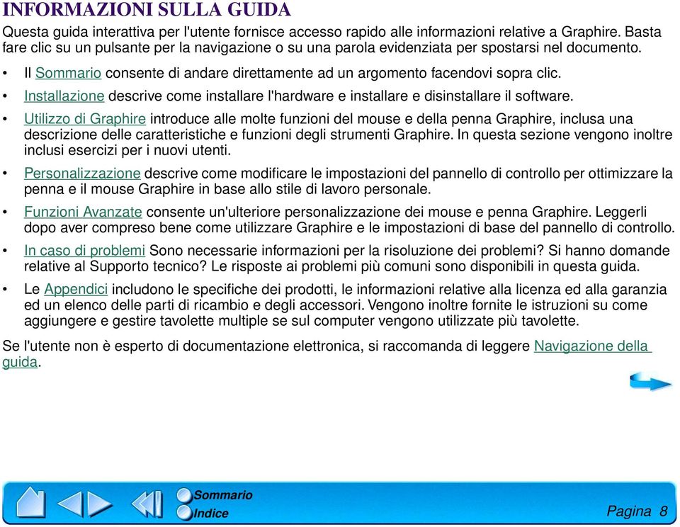 Installazione descrive come installare l'hardware e installare e disinstallare il software.