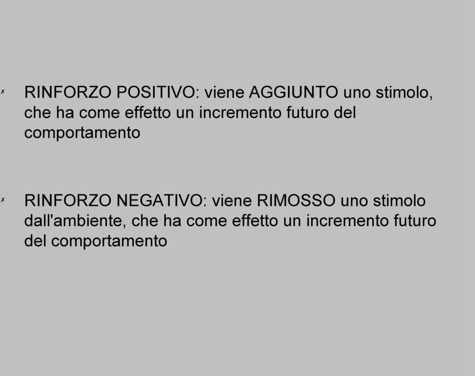 RINFORZO NEGATIVO: viene RIMOSSO uno stimolo