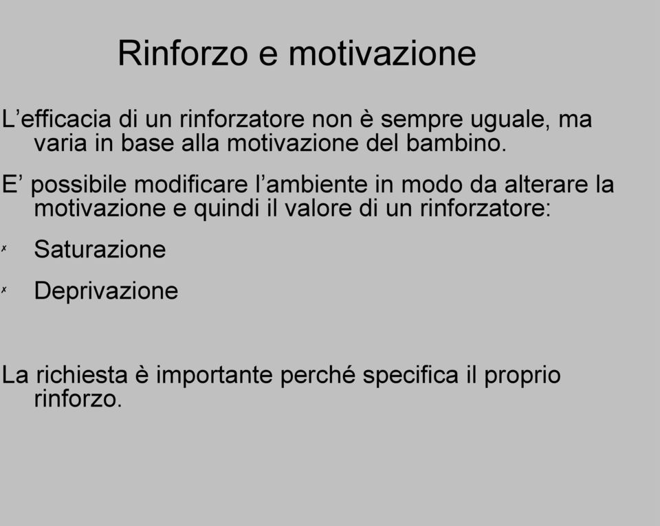 E possibile modificare l ambiente in modo da alterare la motivazione e quindi