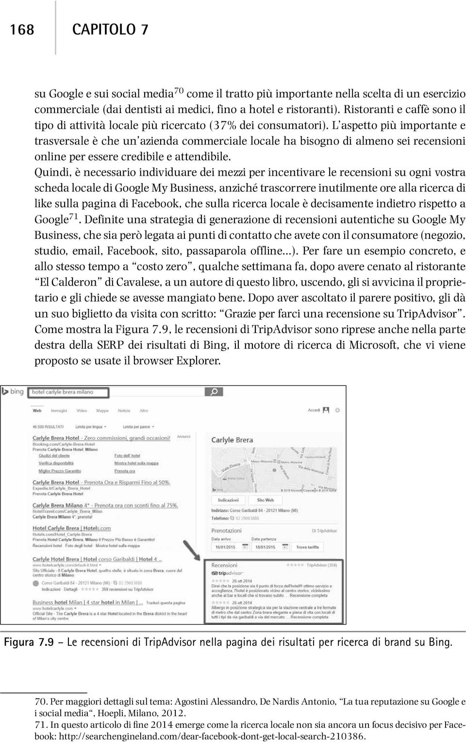 L aspetto più importante e trasversale è che un azienda commerciale locale ha bisogno di almeno sei recensioni online per essere credibile e attendibile.