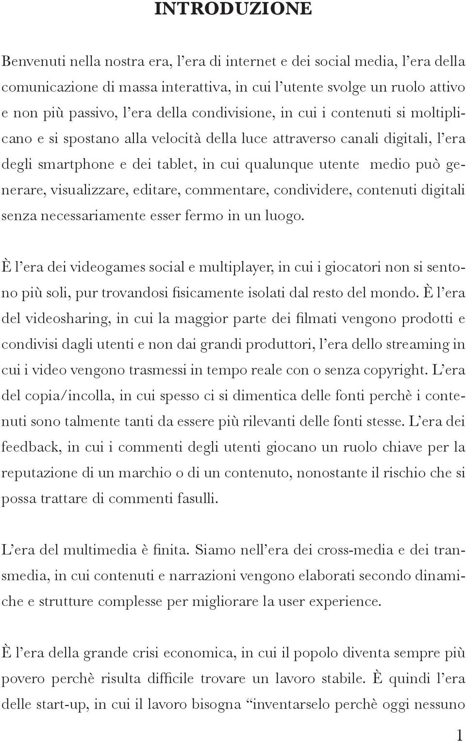 visualizzare, editare, commentare, condividere, contenuti digitali senza necessariamente esser fermo in un luogo.