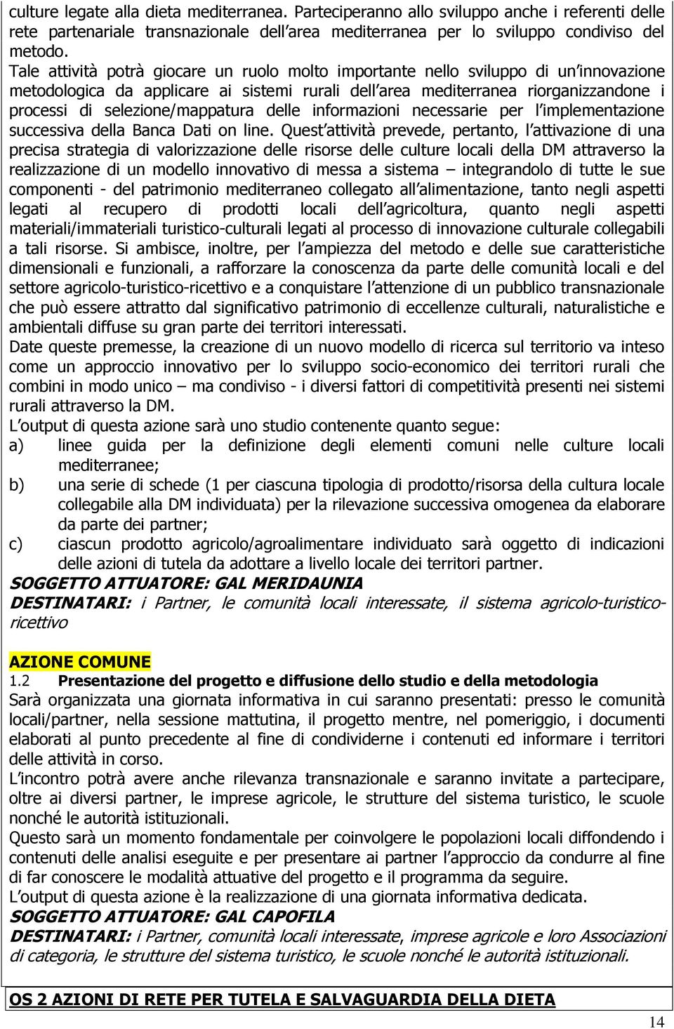 selezione/mappatura delle informazioni necessarie per l implementazione successiva della Banca Dati on line.