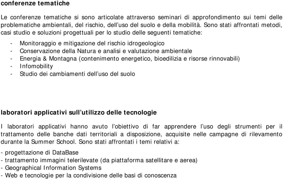 e valutazione ambientale - Energia & Montagna (contenimento energetico, bioedilizia e risorse rinnovabili) - Infomobility - Studio dei cambiamenti dell uso del suolo laboratori applicativi sull