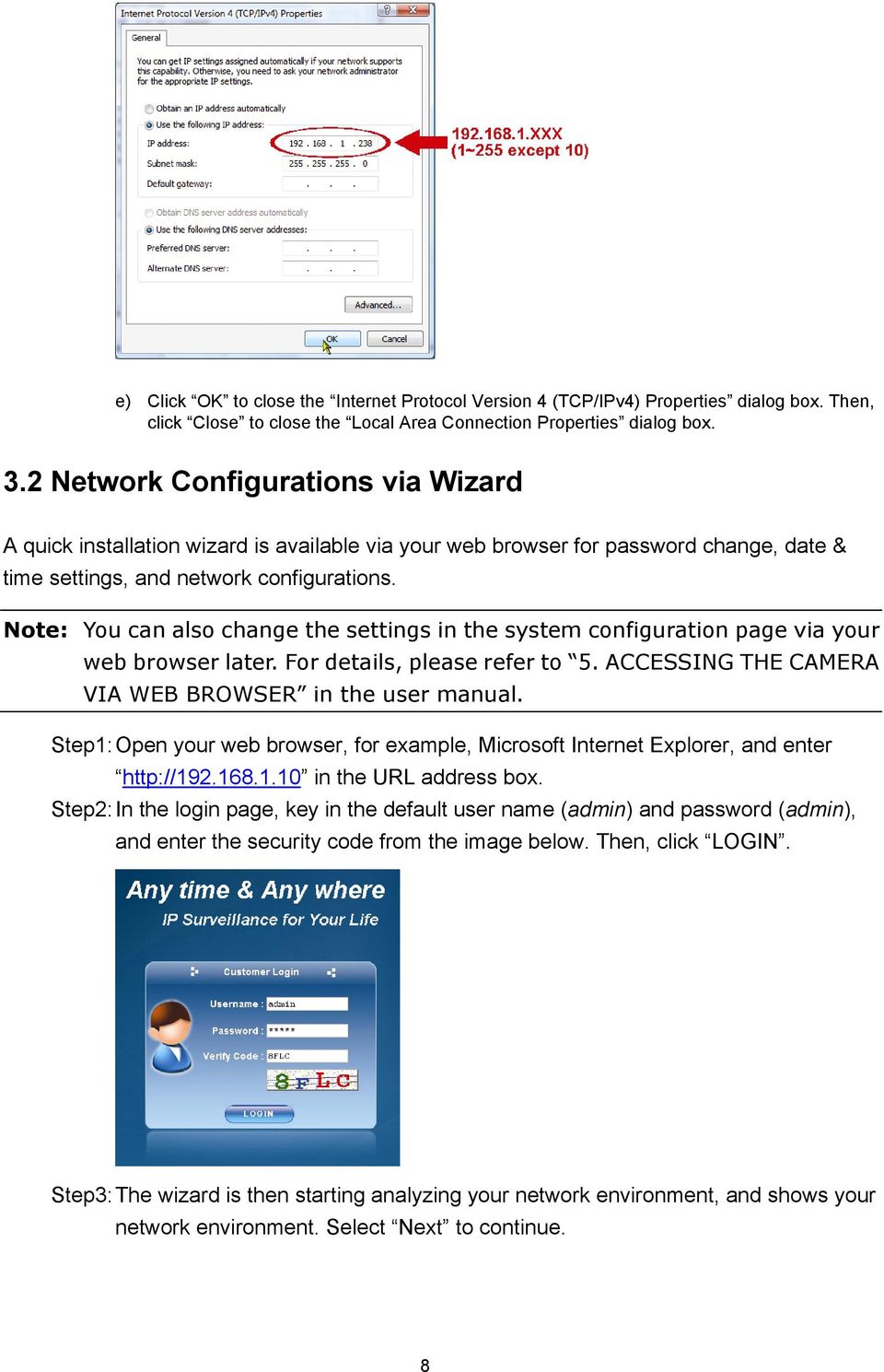 Note: You can also change the settings in the system configuration page via your web browser later. For details, please refer to 5. ACCESSING THE CAMERA VIA WEB BROWSER in the user manual.