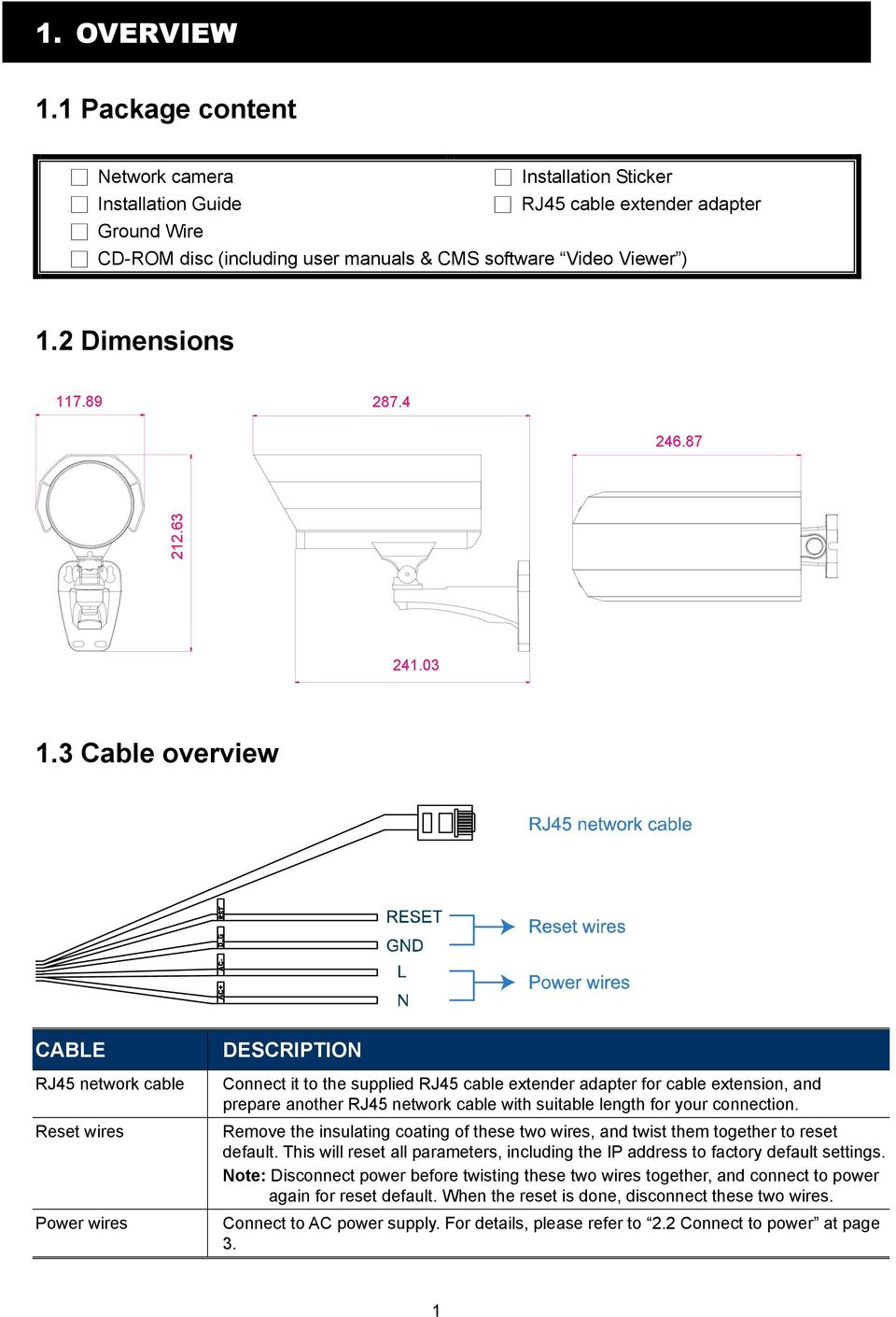 3 Cable overview CABLE RJ45 network cable Reset wires Power wires DESCRIPTION Connect it to the supplied RJ45 cable extender adapter for cable extension, and prepare another RJ45 network cable with