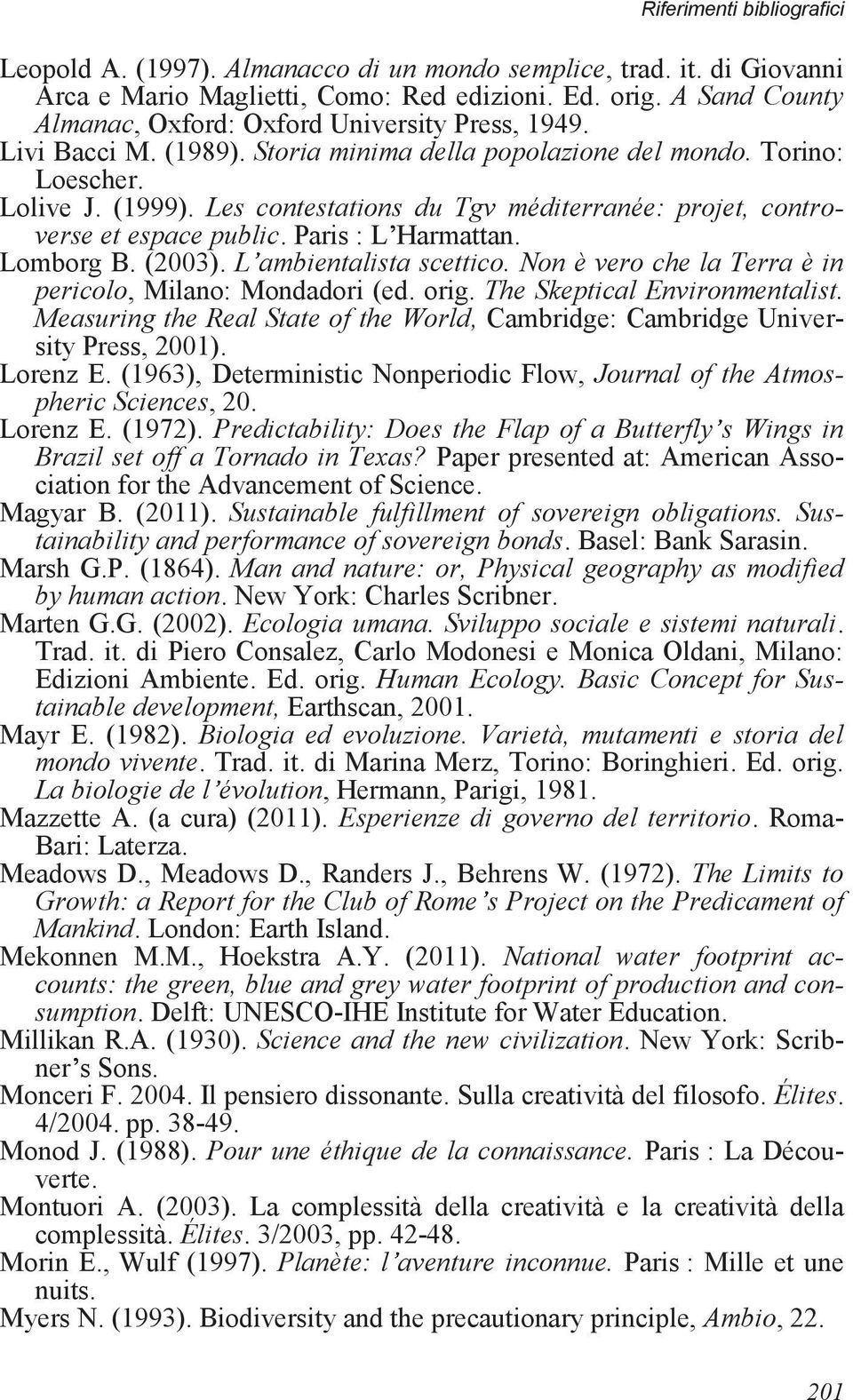 Lomborg B. (2003). L ambientalista scettico. Non è vero che la Terra è in pericolo, Milano: Mondadori (ed. orig. The Skeptical Environmentalist.