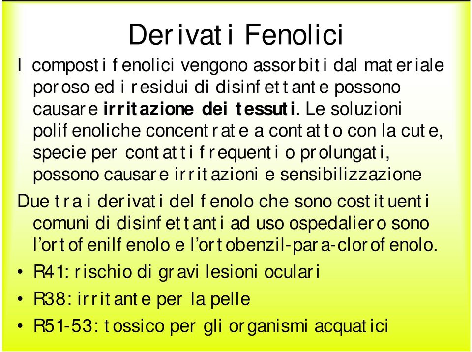 Le soluzioni polifenoliche concentrate a contatto con la cute, specie per contatti frequenti o prolungati, possono causare irritazioni e