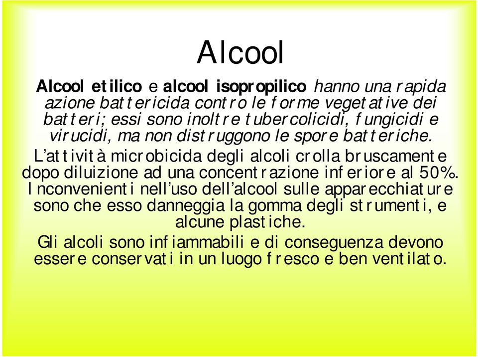 L attività microbicida degli alcoli crolla bruscamente dopo diluizione ad una concentrazione inferiore al 50%.