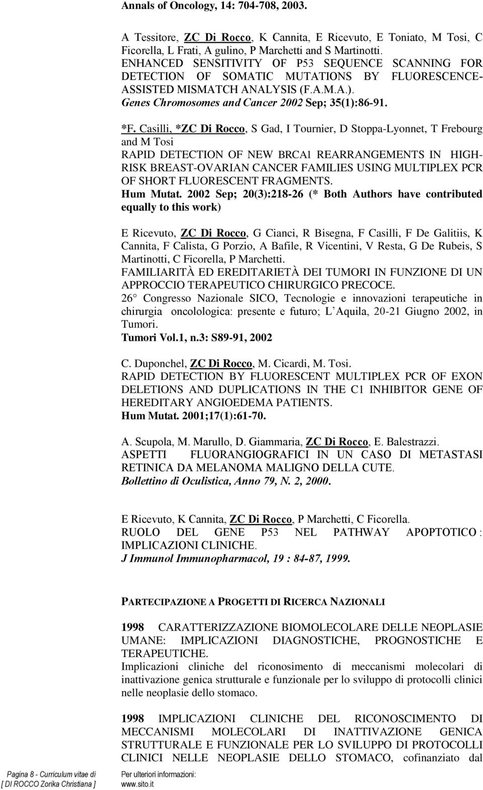 Casilli, *ZC Di Rocco, S Gad, I Tournier, D Stoppa-Lyonnet, T Frebourg and M Tosi RAPID DETECTION OF NEW BRCA1 REARRANGEMENTS IN HIGH- RISK BREAST-OVARIAN CANCER FAMILIES USING MULTIPLEX PCR OF SHORT