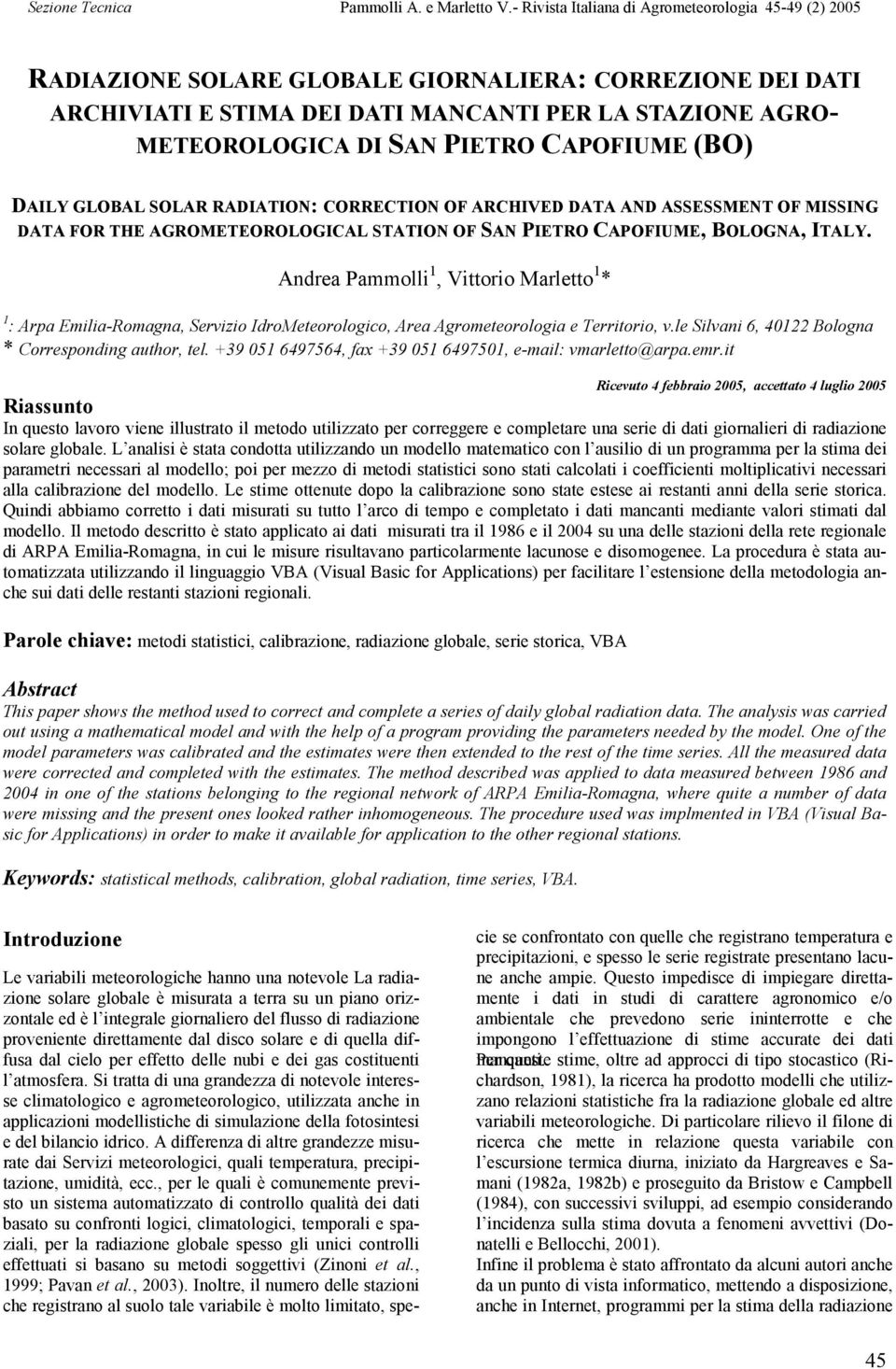 Andrea Pammolli 1, Vittorio Marletto 1 * 1 : Arpa Emilia-Romagna, Servizio IdroMeteorologico, Area Agrometeorologia e Territorio, v.le Silvani 6, 40122 Bologna * Corresponding author, tel.