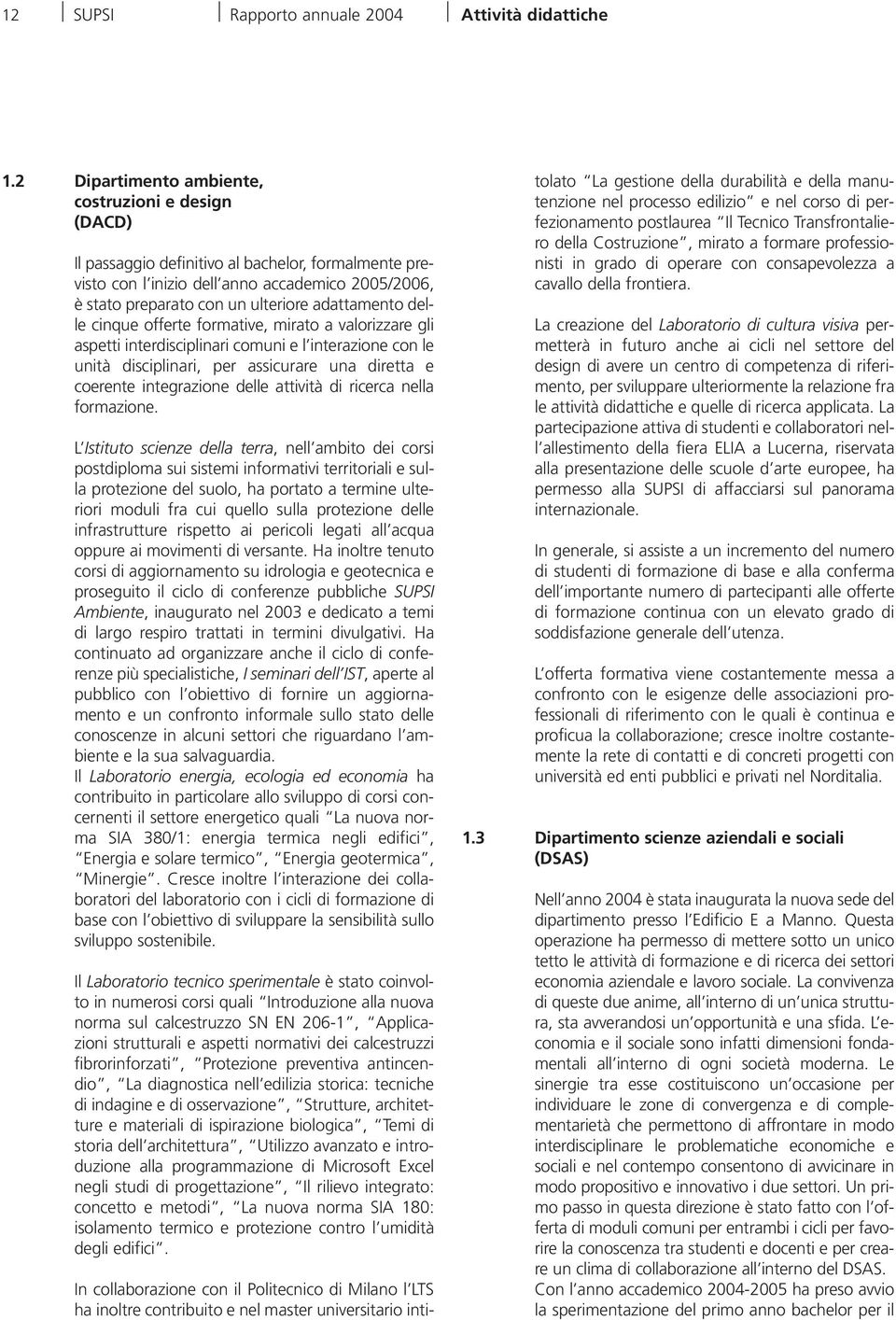 adattamento delle cinque offerte formative, mirato a valorizzare gli aspetti interdisciplinari comuni e l interazione con le unità disciplinari, per assicurare una diretta e coerente integrazione