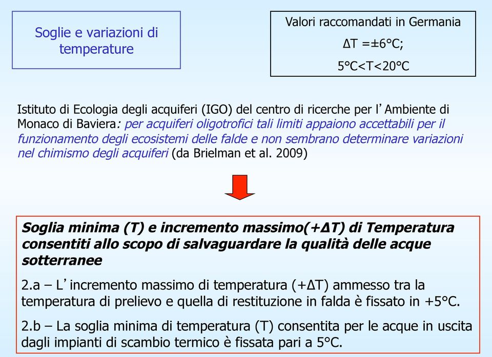 2009) Soglia minima (T) e incremento massimo(+ T) di Temperatura consentiti allo scopo di salvaguardare la qualità delle acque sotterranee 2.