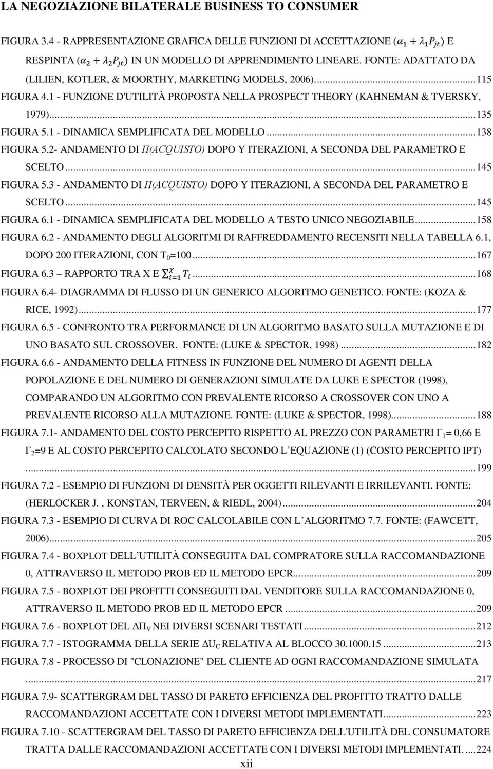 1 - DINAMICA SEMPLIFICATA DEL MODELLO... 138 FIGURA 5.2- ANDAMENTO DI Π(ACQUISTO) DOPO Y ITERAZIONI, A SECONDA DEL PARAMETRO Δ SCELTO... 145 FIGURA 5.