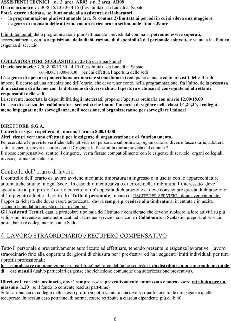 51 comma 2) limitata ai periodi in cui si rileva una maggiore esigenza di intensità delle attività, con un carico orario settimanale fino a 39 ore I limiti temporali della programmazione