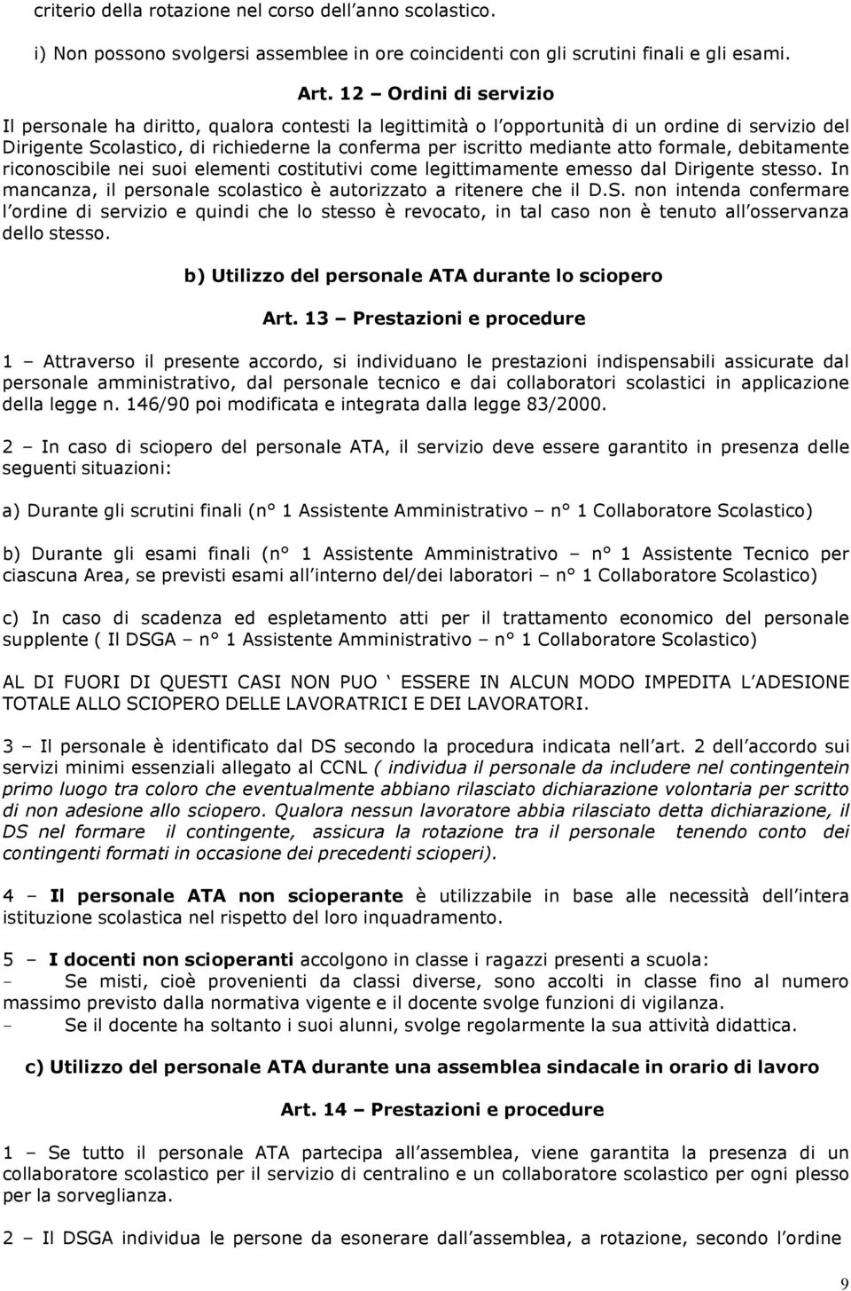 formale, debitamente riconoscibile nei suoi elementi costitutivi come legittimamente emesso dal Dirigente stesso. In mancanza, il personale scolastico è autorizzato a ritenere che il D.S.