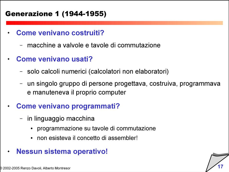 solo calcoli numerici (calcolatori non elaboratori) un singolo gruppo di persone progettava, costruiva,