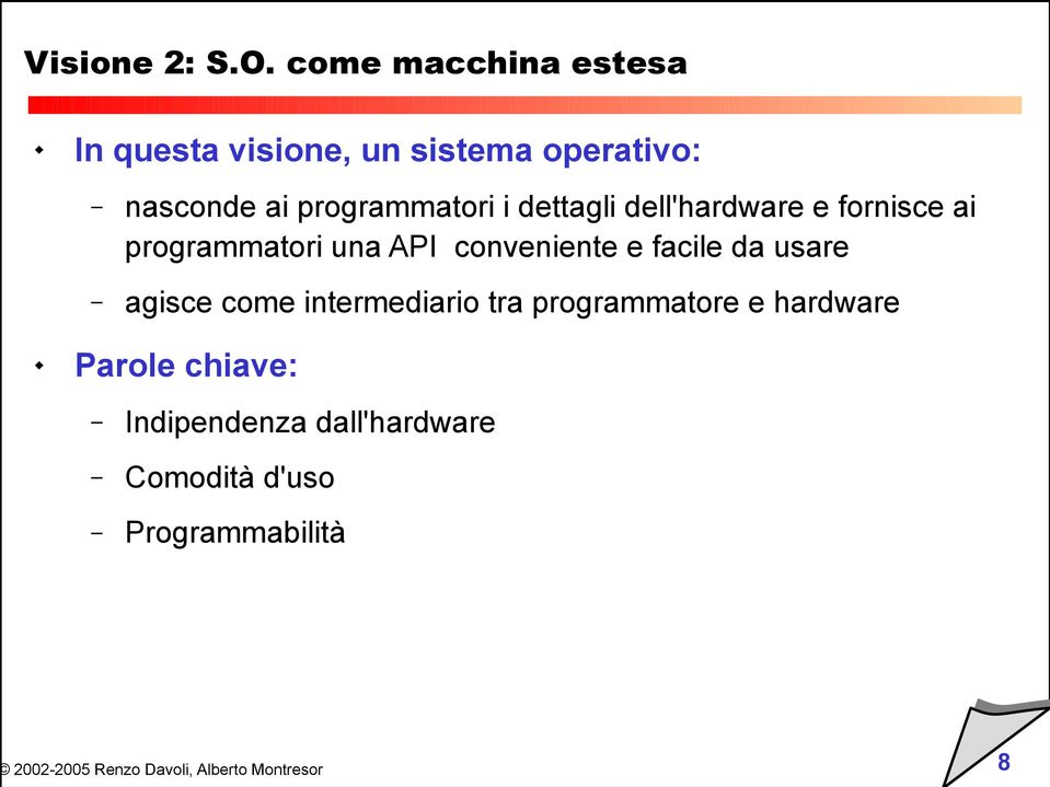 programmatori i dettagli dell'hardware e fornisce ai programmatori una API