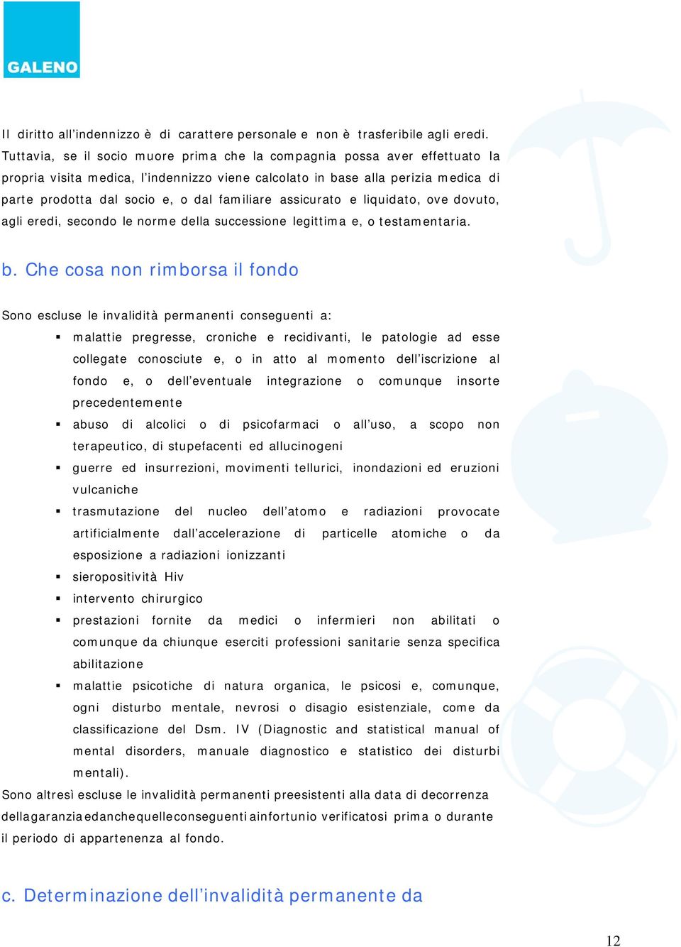 familiare assicurato e liquidato, ove dovuto, agli eredi, secondo le norme della successione legittima e, o testamentaria. b.