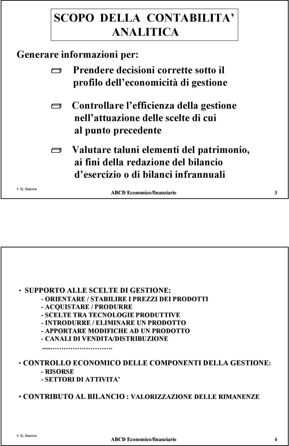 DI GESTIONE: - ORIENTARE / STABILIRE I PREZZI DEI PRODOTTI - ACQUISTARE / PRODURRE - SCELTE TRA TECNOLOGIE PRODUTTIVE - INTRODURRE / ELIMINARE UN PRODOTTO - APPORTARE MODIFICHE AD UN PRODOTTO -