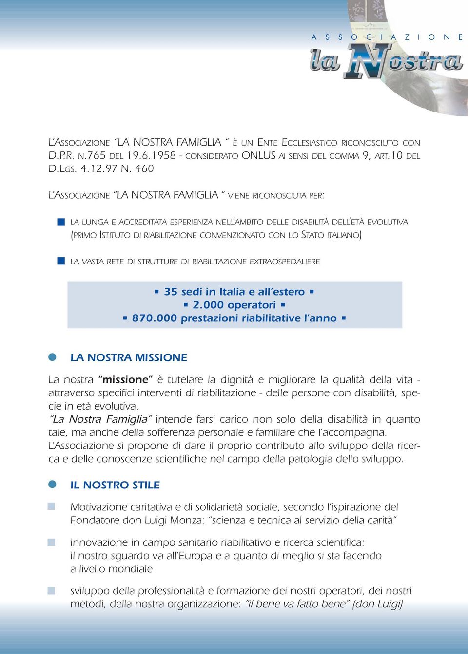 STATO ITALIANO) LA VASTA RETE DI STRUTTURE DI RIABILITAZIONE EXTRAOSPEDALIERE 35 sedi in Italia e all estero 2.000 operatori 870.