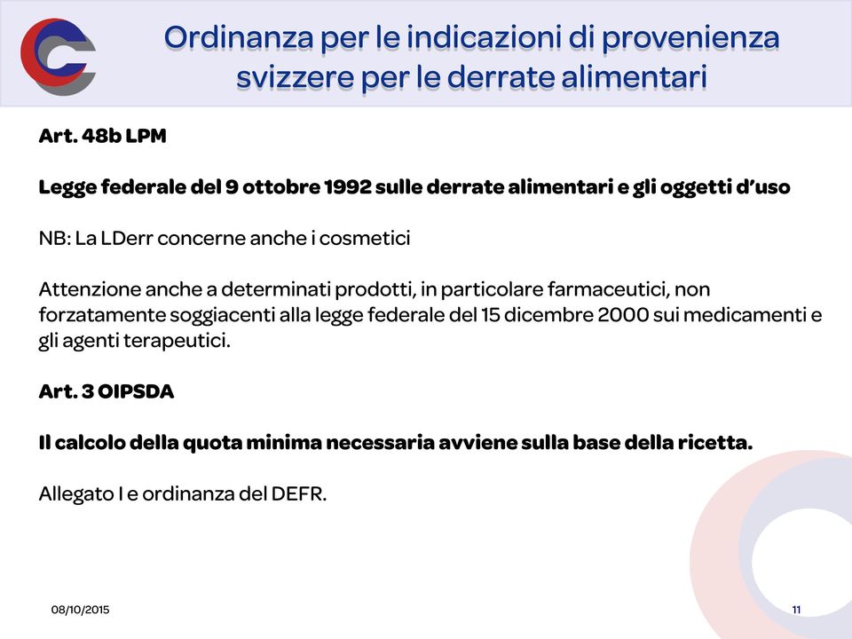 particolare farmaceutici, non forzatamente soggiacenti alla legge federale del 15 dicembre 2000 sui medicamenti e gli agenti