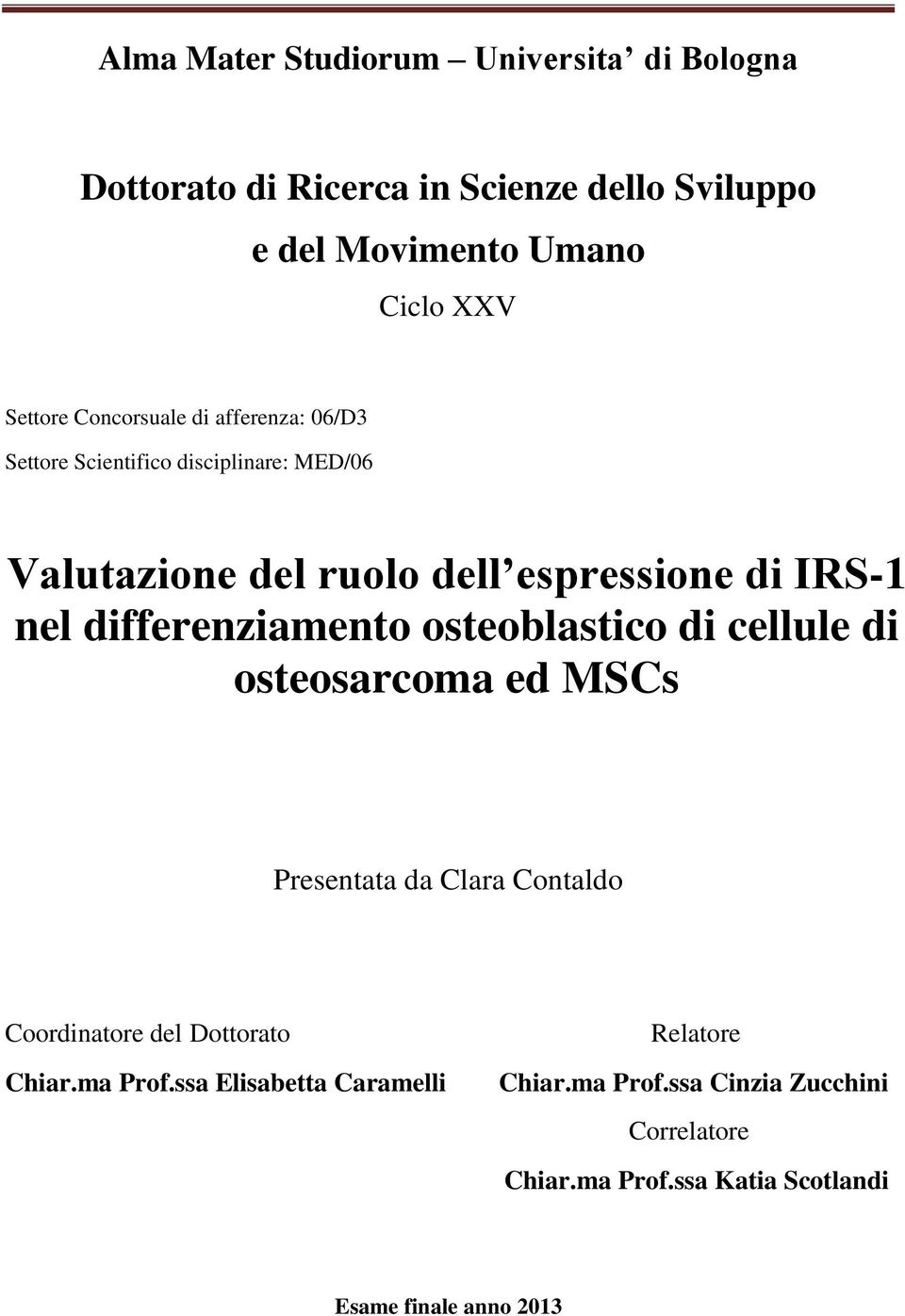 differenziamento osteoblastico di cellule di osteosarcoma ed MSCs Presentata da Clara Contaldo Coordinatore del Dottorato Chiar.