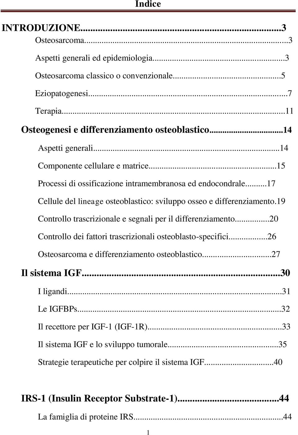 19 Controllo trascrizionale e segnali per il differenziamento...20 Controllo dei fattori trascrizionali osteoblasto-specifici...26 Osteosarcoma e differenziamento osteoblastico...27 Il sistema IGF.