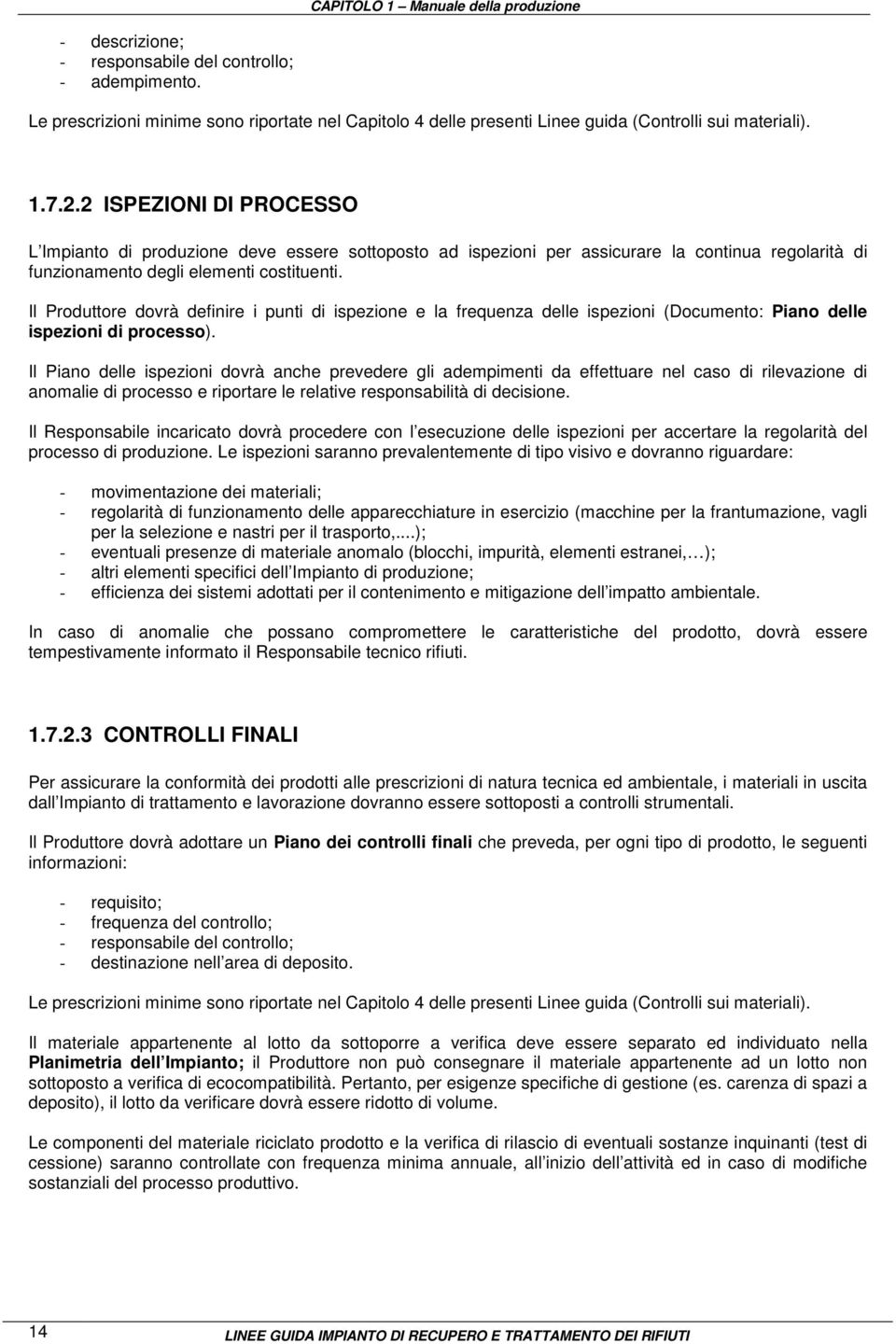 2 ISPEZIONI DI PROCESSO L Impianto di produzione deve essere sottoposto ad ispezioni per assicurare la continua regolarità di funzionamento degli elementi costituenti.