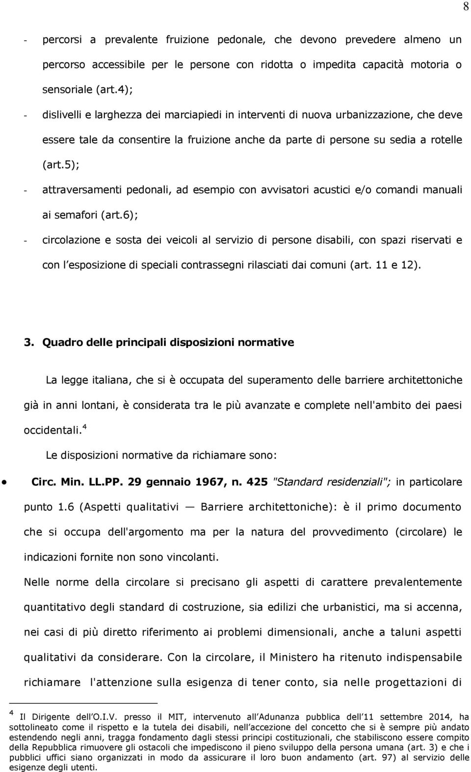 5); - attraversamenti pedonali, ad esempio con avvisatori acustici e/o comandi manuali ai semafori (art.