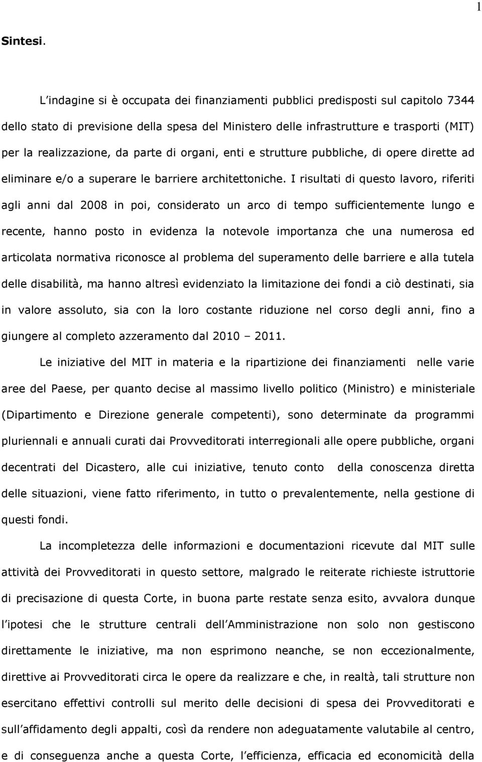 parte di organi, enti e strutture pubbliche, di opere dirette ad eliminare e/o a superare le barriere architettoniche.