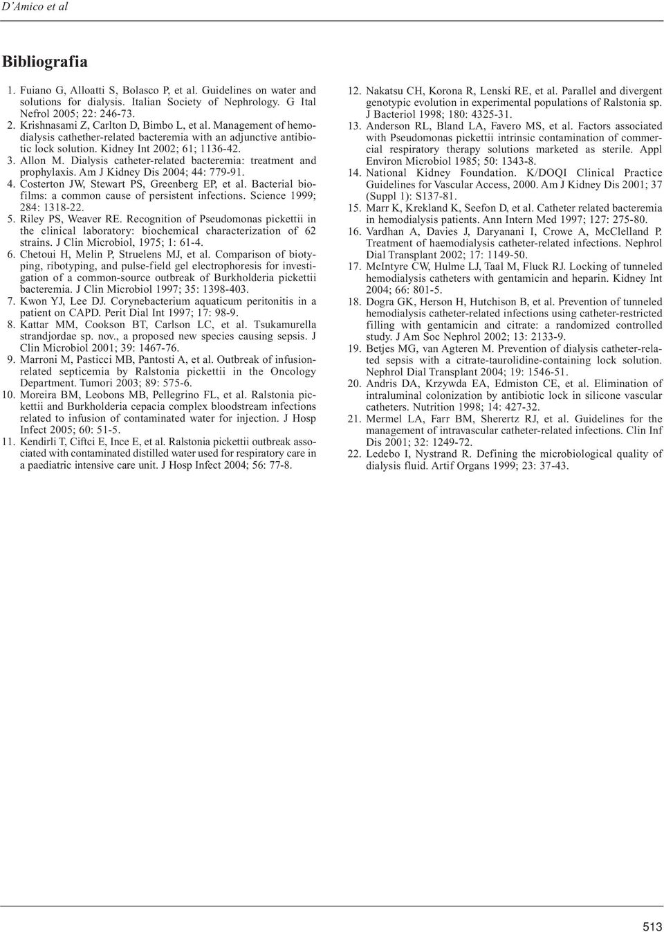 Allon M. Dialysis catheter-related bacteremia: treatment and prophylaxis. Am J Kidney Dis 2004; 44: 779-91. 4. Costerton JW, Stewart PS, Greenberg EP, et al.