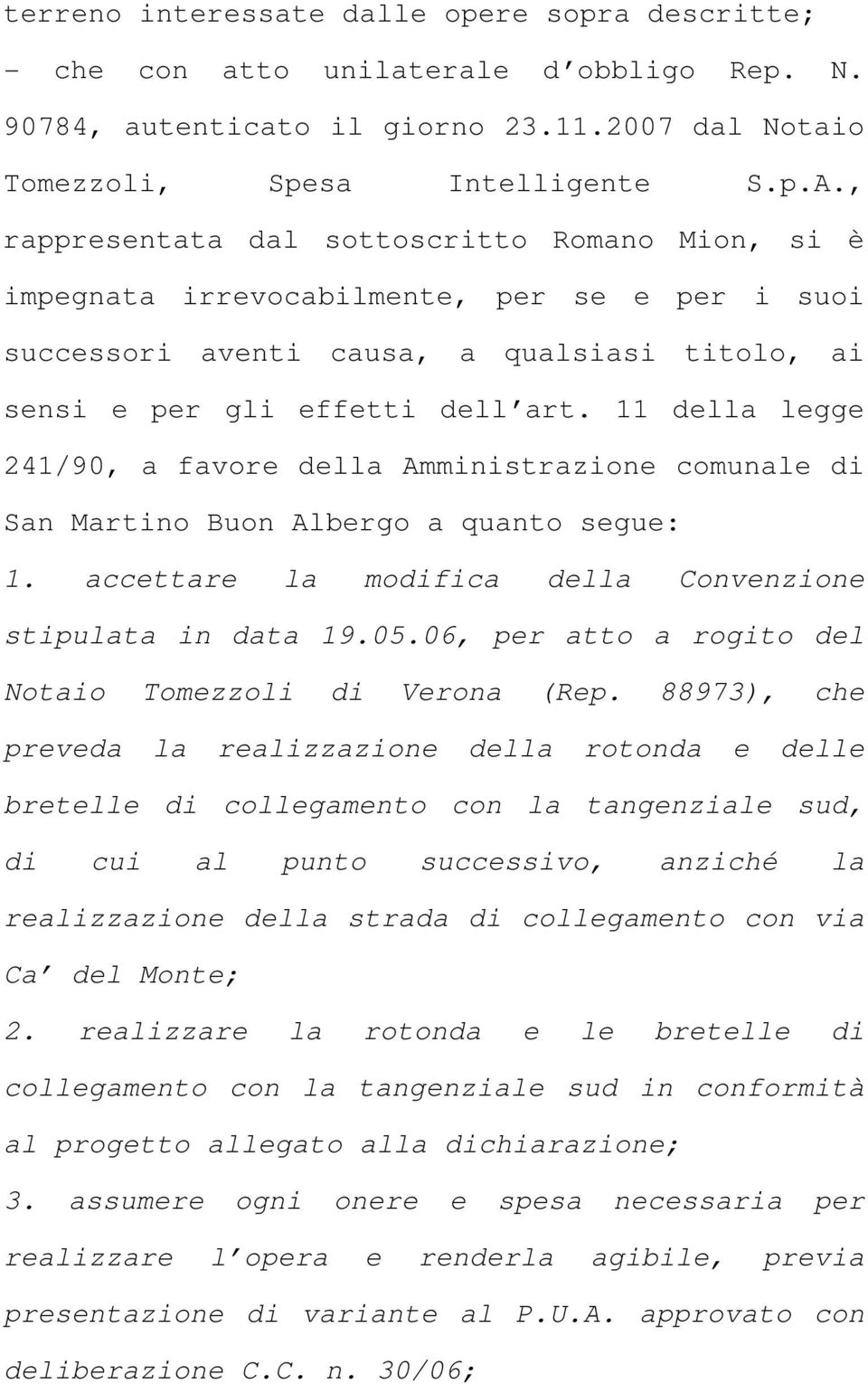 11 della legge 241/90, a favore della Amministrazione comunale di San Martino Buon Albergo a quanto segue: 1. accettare la modifica della Convenzione stipulata in data 19.05.