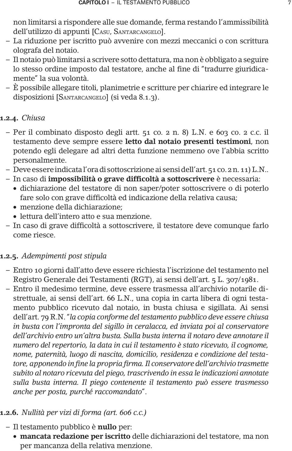 Il notaio può limitarsi a scrivere sotto dettatura, ma non è obbligato a seguire lo stesso ordine imposto dal testatore, anche al fine di tradurre giuridicamente la sua volontà.