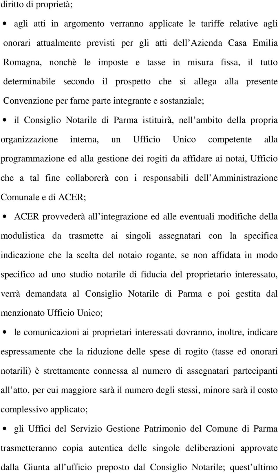 propria organizzazione interna, un Ufficio Unico competente alla programmazione ed alla gestione dei rogiti da affidare ai notai, Ufficio che a tal fine collaborerà con i responsabili dell