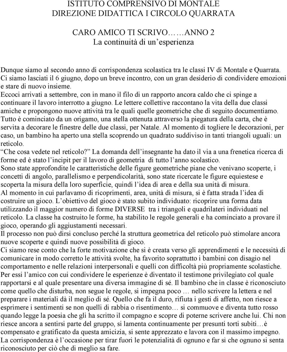 Eccoci arrivati a settembre, con in mano il filo di un rapporto ancora caldo che ci spinge a continuare il lavoro interrotto a giugno.