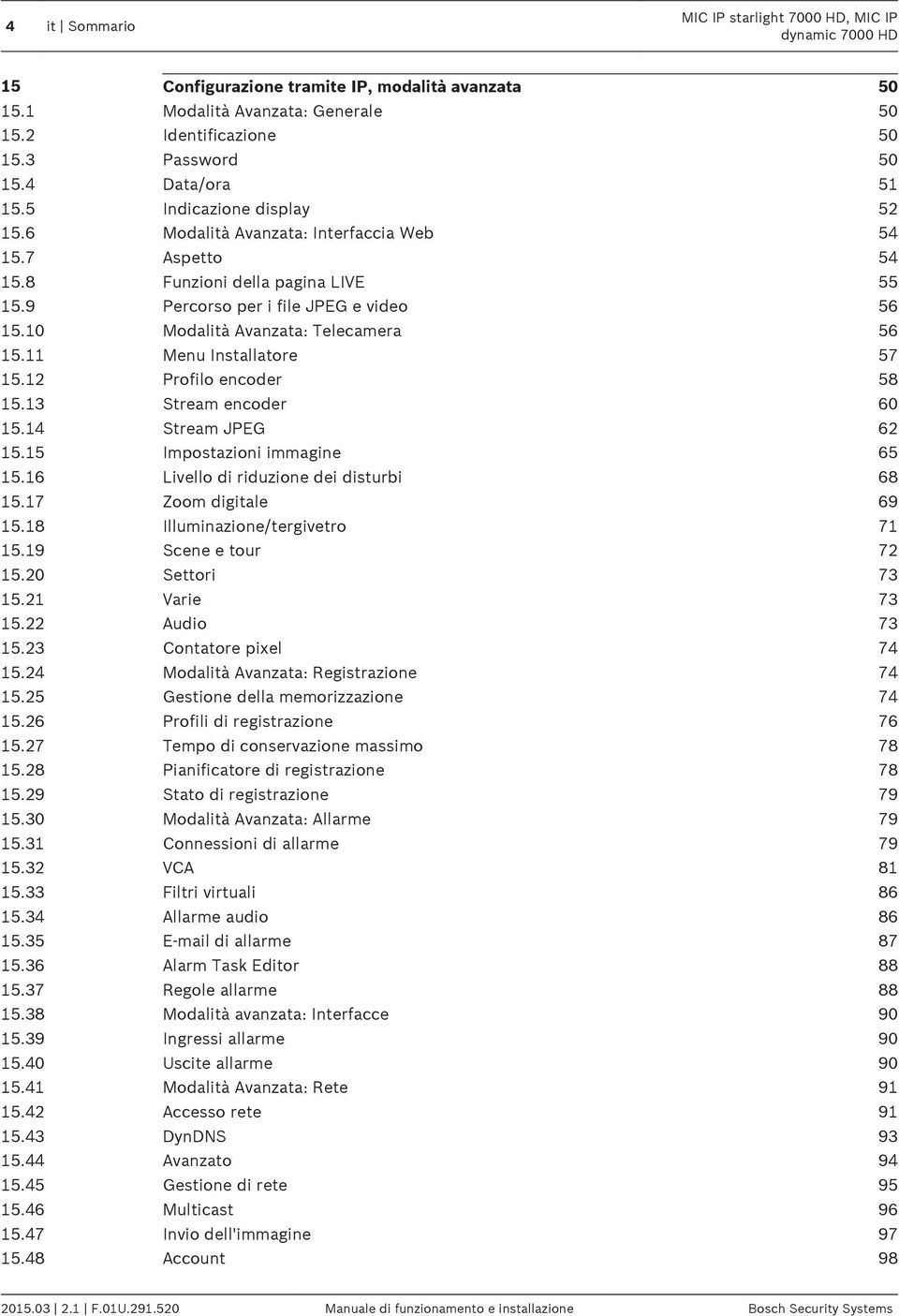 10 Modalità Avanzata: Telecamera 56 15.11 Menu Installatore 57 15.12 Profilo encoder 58 15.13 Stream encoder 60 15.14 Stream JPEG 62 15.15 Impostazioni immagine 65 15.